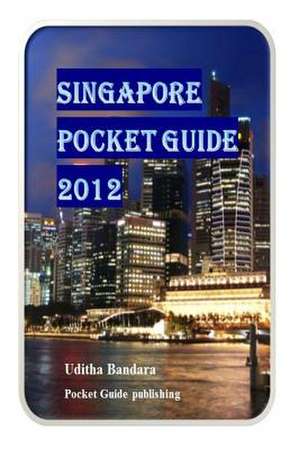 Singapore Pocket Guide 2012 de MR Uditha Bandara