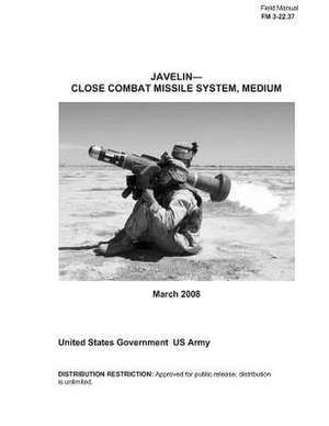 Field Manual FM 3-22.37 Javelin - Close Combat Missile System, Medium March 2008 de United States Government Us Army