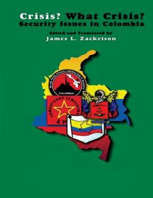 Crisis? What Crisis? Security Issues in Colombia de James L. Zackrison