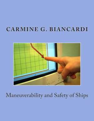 Manoeuvrability and Safety of Ships de Dr Carmine G. Biancardi Phd