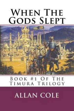 When the Gods Slept: Book #1 of the Timura Trilogy de Allan Cole