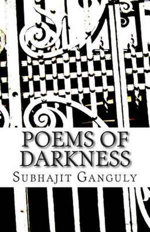 Poems of Darkness de Subhajit Ganguly