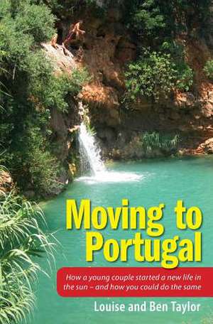 Moving to Portugal de Louise and Ben Taylor