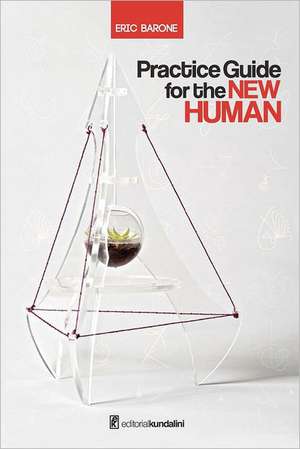 Practice Guide for the New Human: A Satire about Us and China de Eric Barone