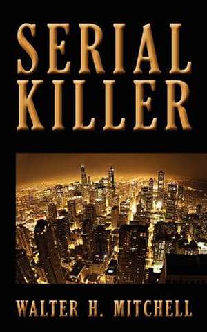 Serial Killer de Walter H. Mitchell