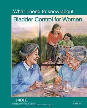 What I Need to Know about Bladder Control for Women de U. S. Department of Heal Human Services