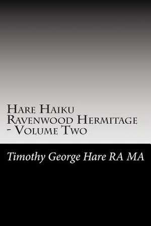 Hare Haiku Ravenwood Hermitage - Volume Two de MR Timothy George Hare Ra Ma