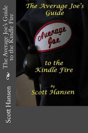 The Average Joe's Guide to the Kindle Fire de MR Scott Hansen