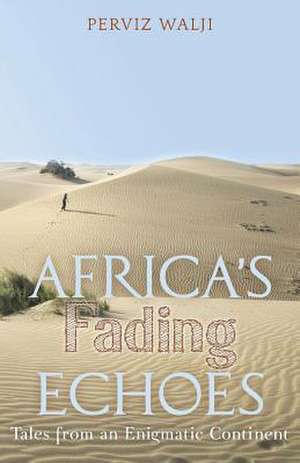 Africa's Fading Echoes de Perviz Walji