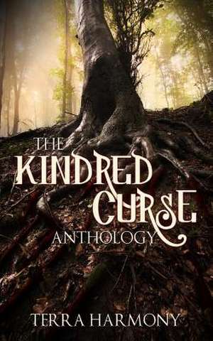 The Kindred Curse Anthology: Completely Explained de Terra Harmony