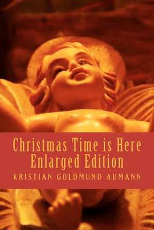 Christmas Time Is Here; Enlarged Edition 2012 de Kristian Goldmund Aumann