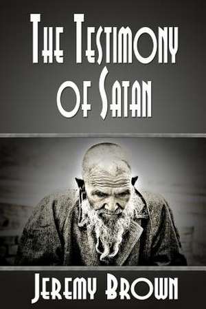 The Testimony of Satan de Jeremy Brown