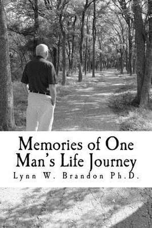 Memories of One Man's Life Journey de Lynn W. Brandon Ph. D.