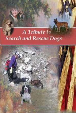 A Tribute to Search and Rescue Dogs de Christy Judah