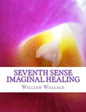 Seventh Sense Imaginal Healing de William Wallace