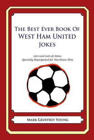 The Best Ever Book of West Ham United Jokes de Mark Geoffrey Young