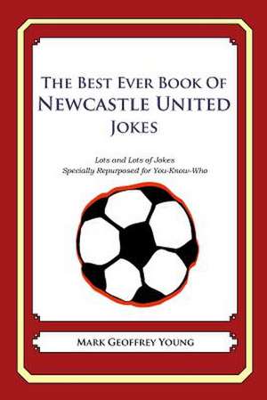 The Best Ever Book of Newcastle United Jokes de Mark Geoffrey Young