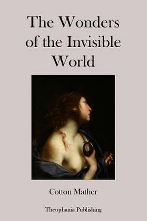 The Wonders of the Invisible World de Cotton Mather