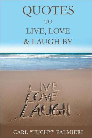 Quotes to Live, Love and Laugh by: Forex Trading Strategies Secrets de Palmieri, Carl "Tuchy"