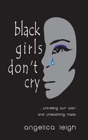 Black Girls Don't Cry de Angelica Leigh