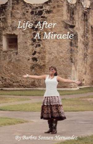 Life After a Miracle de Barbra Sonnen Hernandez