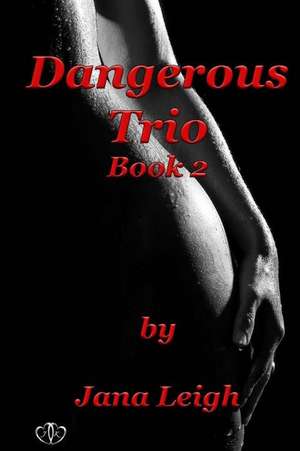 Dangerous Trio Part 2 de Jana Leigh