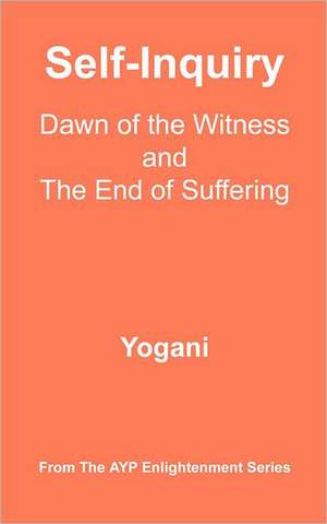 Self-Inquiry - Dawn of the Witness and the End of Suffering: (Ayp Enlightenment Series) de Yogani