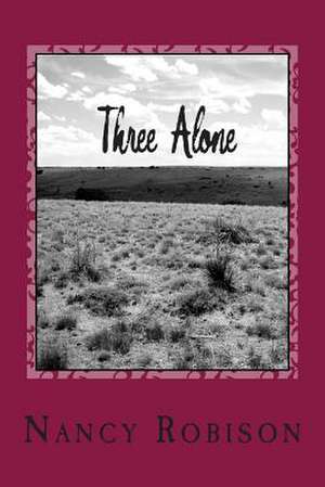 Three Alone de Nancy L. Robison