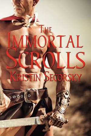 The Immortal Scrolls de Kristin Secorsky