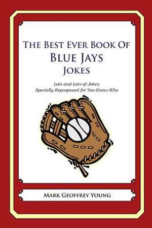 The Best Ever Book of Blue Jays Jokes de Mark Geoffrey Young