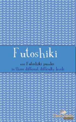 Futoshiki: 100 Futoshiki Puzzles in Three Different Difficulties de Clarity Media