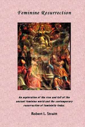 Feminine Resurrection: A Set of Songs for Soprano & Piano de Rev Robert L. Straitt Phd