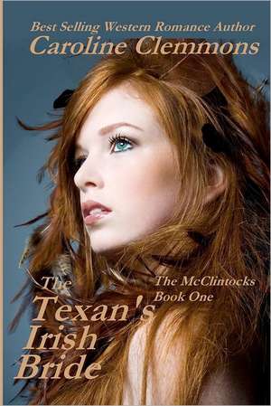 The Texan's Irish Bride: The McClintocks Book One de Caroline Clemmons