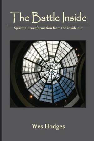 The Battle Inside: Spiritual Transformation from the Inside Out de Wes Hodges