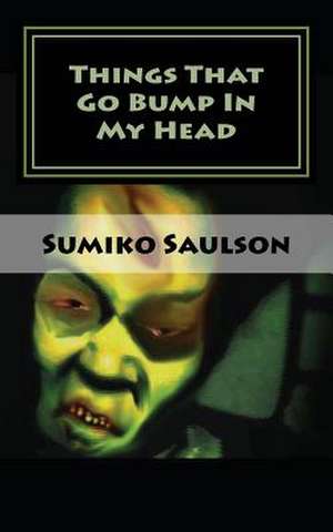 Things That Go Bump in My Head de Sumiko Saulson