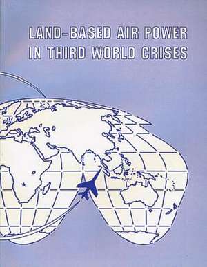 Land-Based Air Power in Third World Crises de David R. Mets