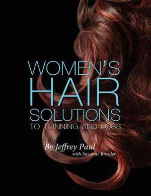 Women's Hair Solutions to Thinning and Loss de Jeffrey Paul