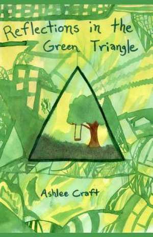 Reflections in the Green Triangle de Ashlee Craft