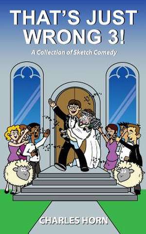 That's Just Wrong 3! (a Collection of Sketch Comedy) de Charles Horn