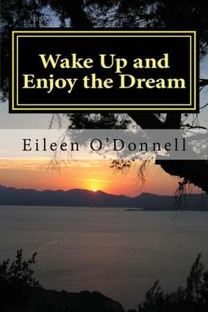 Wake Up and Enjoy the Dream de Eileen O'Donnell