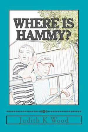 Where Is Hammy?: Living Abroad Against All Odds de Judith K. Wood