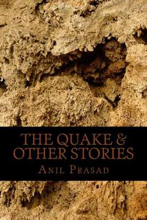 The Quake & Other Stories de Anil Prasad