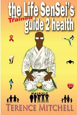 The Life Sensei's Guide 2 Health de Terence J. Mitchell