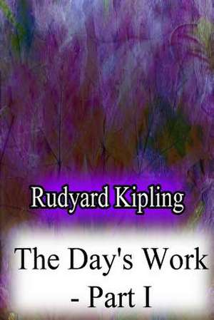 The Day's Work - Part I de Rudyard Kipling