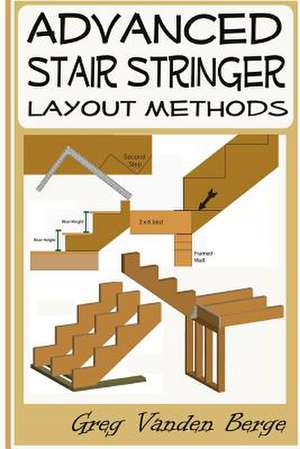 Advanced Stair Stringer Layout Methods de Greg Vanden Berge