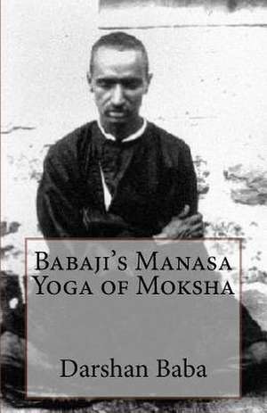 Babaji's Manasa Yoga of Moksha de Darshan Baba