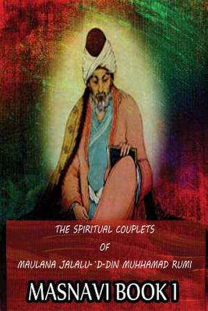 The Spiritual Couplets of Maulana Jalalu-'d-Dln Muhammad Rumi Masnavi Book 1 de E. H. Whinfield