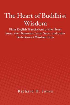 The Heart of Buddhist Wisdom de Richard H. Jones