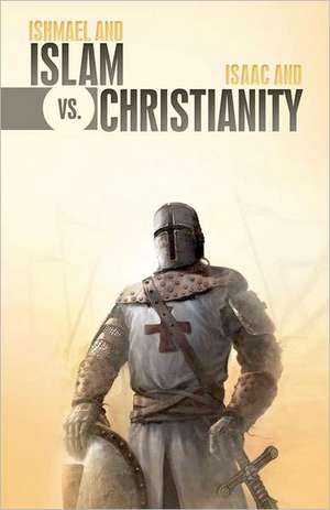 Ishmael & Islam vs. Isaac & Christianity: The Age-Old Rivalry Continues... de Dan Gayman