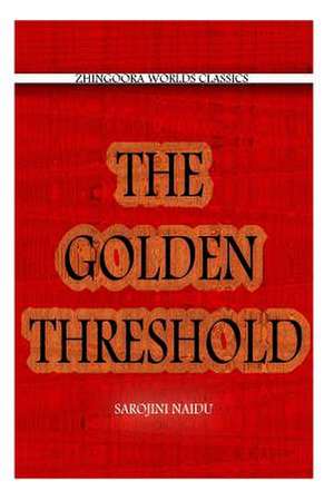 The Golden Threshold de Sarojini Naidu